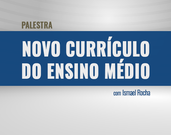 Palestra gratuita: Novo Currículo do Ensino Médio
