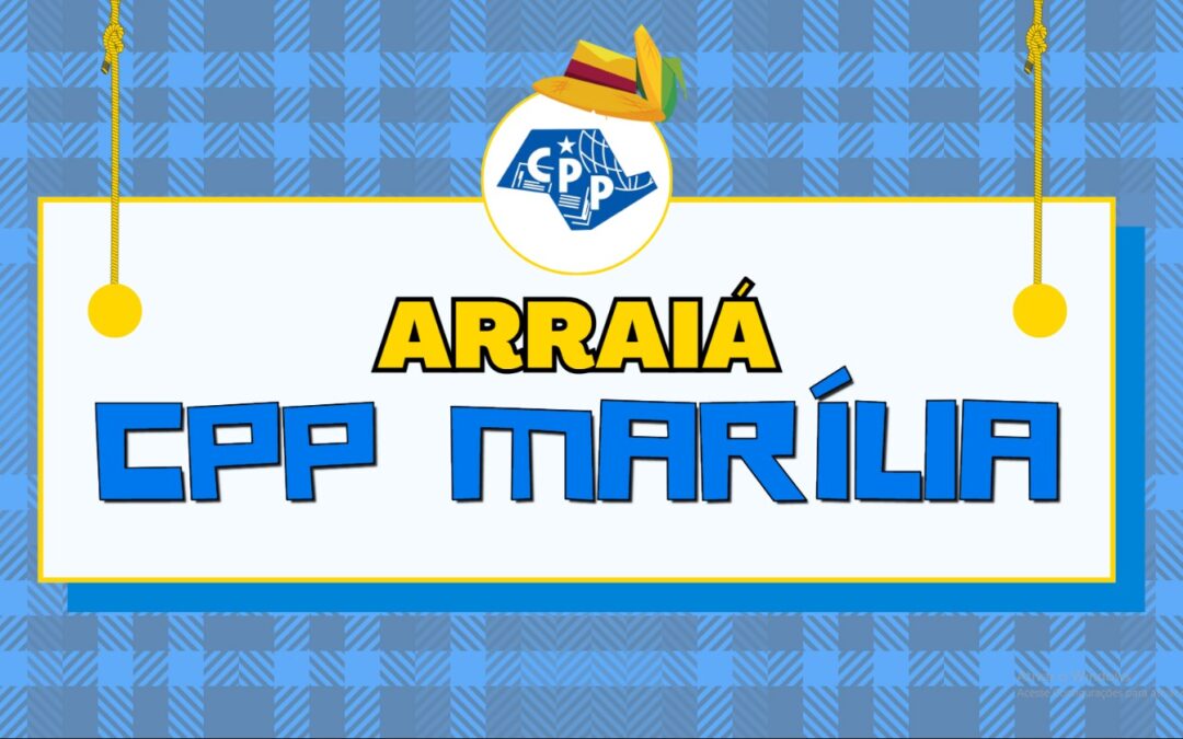 Arraiá do CPP Marília será no dia 20 de junho e ingressos já estão à venda